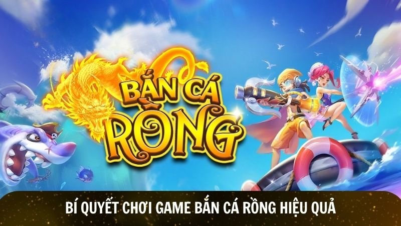 Bí quyết chơi game bắn cá rồng hiệu quả