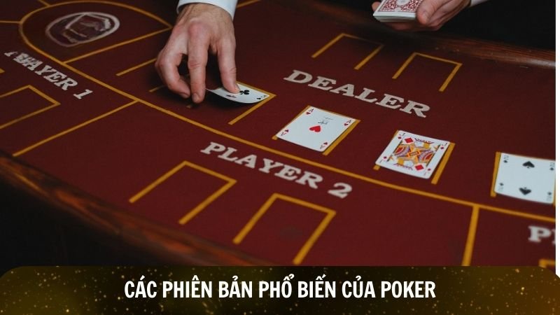 Các phiên bản phổ biến của Poker
