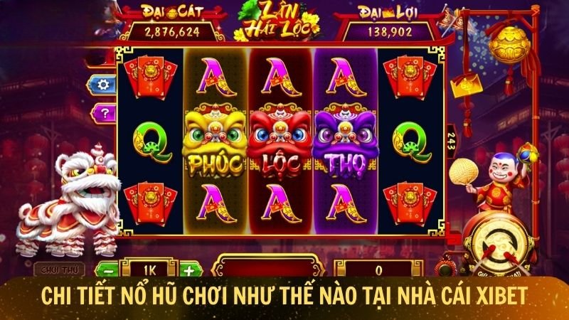 Chi tiết nổ hũ chơi như thế nào tại nhà cái Xibet