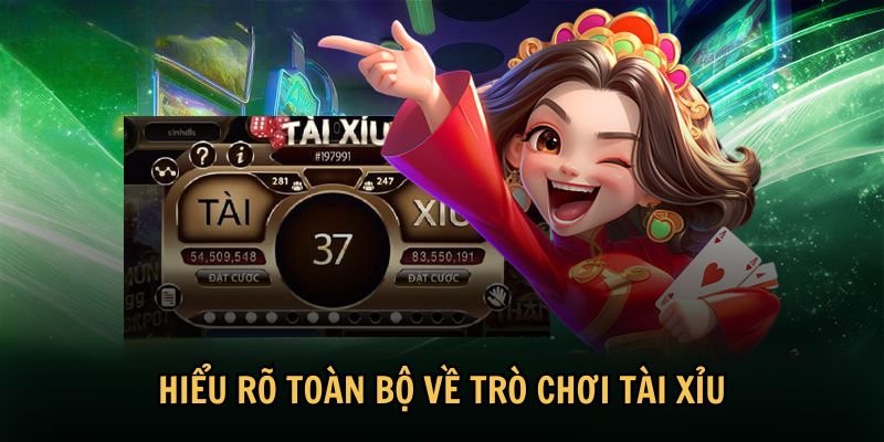 Hiểu rõ toàn bộ về trò chơi tài xỉu
