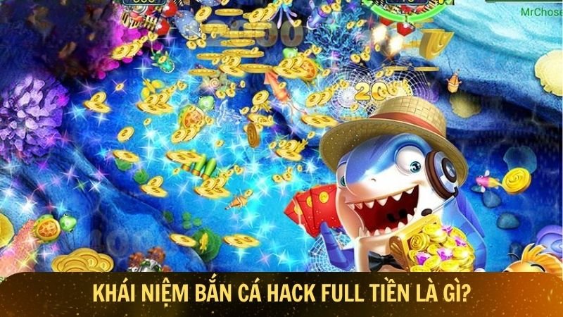 Khái niệm bắn cá hack full tiền là gì?