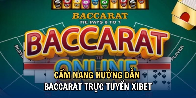 Luật chơi game bài Baccarat trực tuyến tại Xibet