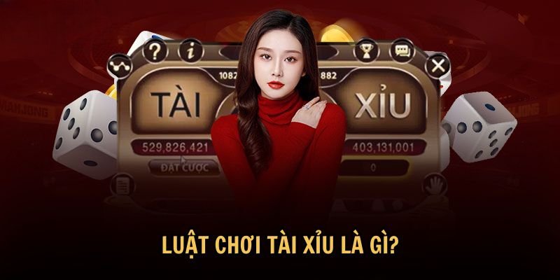 Luật chơi tài xỉu là gì?
