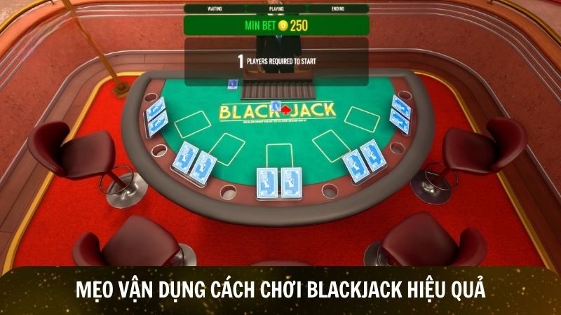Mẹo vận dụng cách chơi blackjack hiệu quả