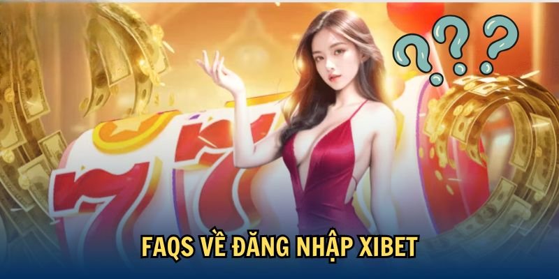 Các câu hỏi thường gặp khi đăng nhập Xibet