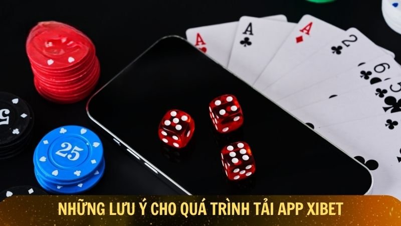 Lưu ý khi tải app Xibet