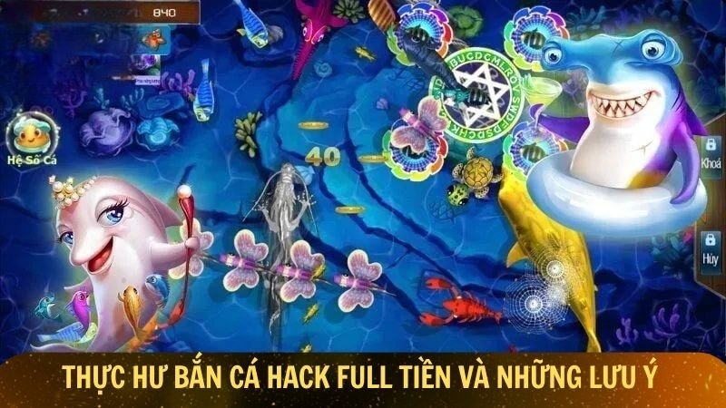 Thực hư bắn cá hack full tiền và những lưu ý quan trọng

