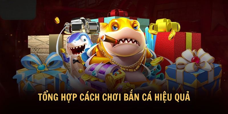 Tổng hợp cách chơi bắn cá hiệu quả